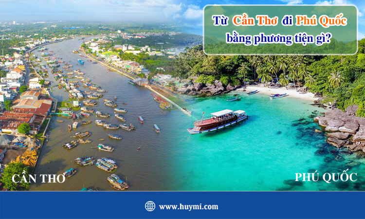 Từ Cần Thơ đi Phú Quốc bằng phương tiện gì? 